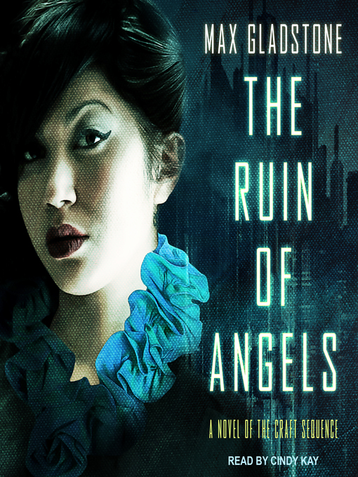 Title details for The Ruin of Angels by Max Gladstone - Available